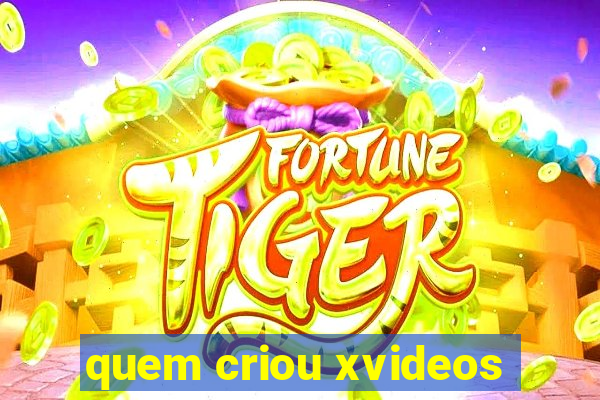 quem criou xvideos